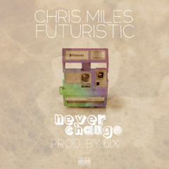 Chris Miles - Never Change featuring Futuristic