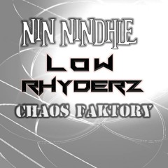 NIN NINDHLE - LOW RHYDERZ & Chaos Faktory