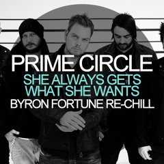Prime Circle - She Always Gets What She Wants (Byron Fortune Re-Chill)