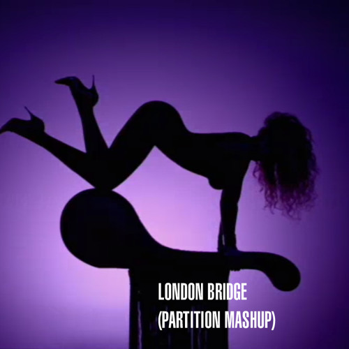 London Bridge (Partition Mashup)