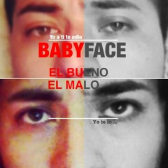 El Bueno y El Malo Baby Face