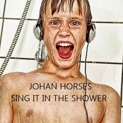 Johan Horses - Sing It In The Shower - Deep House Mix [ FREE DOWNLOAD & PLAYLIST ]