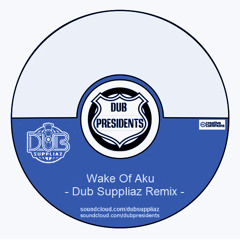 Dub Presidents - Wake Of Aku (Dub Suppliaz Remix)