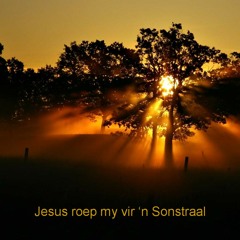 Jesus Roep My Vir 'n Sonstraal