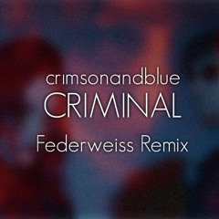 crimsonandblue - Criminal (Federweiss Remix)