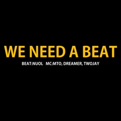 We NeeD A BeaT (MTO, DREAMER, TWOJAY)