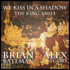 We Kiss In A Shadow (with Alex Gregory)