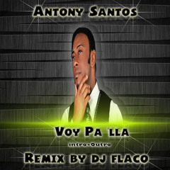 132-Antony Santos-Voy Pa 'Lla -Intro Outro- Remix Dj Flaco Prod.