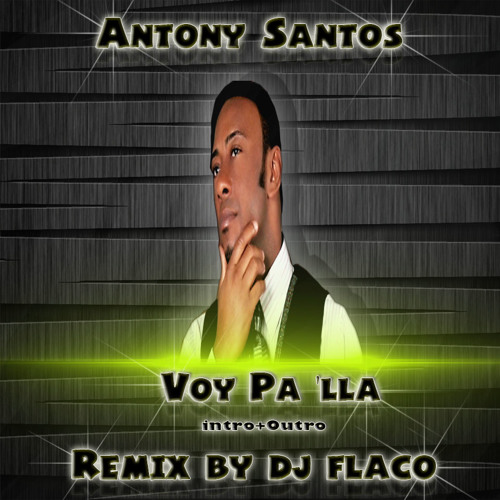 Listen to 132-Antony Santos-Voy Pa 'Lla -Intro Outro- Remix Dj Flaco Prod.  by Deejay Flaco in anthony santos mix playlist online for free on SoundCloud