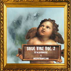 DJ Black House X Maxin2DaMillion Soul Vibe Vol. 2