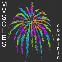 Mvscles - Somethin
