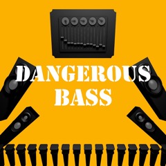 Dangerous Bass