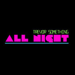 trevor something-all night