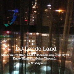 Mind You're Step Last I Checked.. You Just Don't Know What I'm Going Through (Rough Draft)