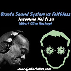 Orxata Sound System vs Faithless - Insomnia Nai ti su (Albert Olive Mashup)