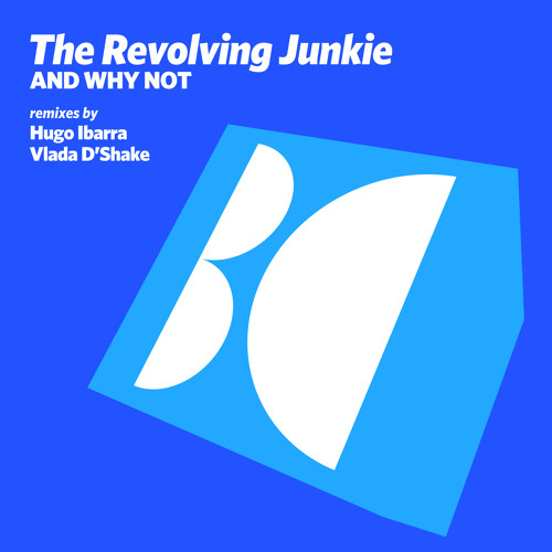 The Revolving Junkie - And Why Not (Hugo Ibarra Outside Remix)