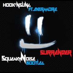 Hook'N Sling ft. Evermore - Surrender (Squeaky Noise Bootleg)