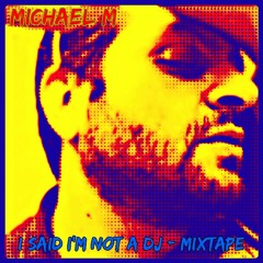 Michael M - I Said I'm Not A  DJ - Mixtape