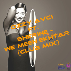 OZZY AVCI Ft. Sherine - We Meen Ekhtar (Club Mix)
