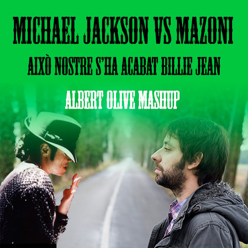 Michael Jackson vs Mazoni - Això nostre s'ha acabat Billie Jean (Albert Olive Mashup)