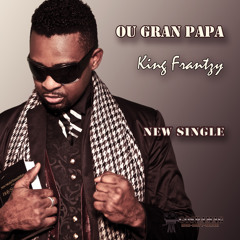 King Frantzy - Ou Gran Papa -  Single 2014