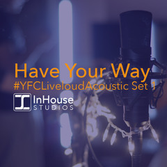 Have Your Way (YFC Liveloud Acoustic) (Preview)
