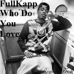 FullKapp-Who Do Yuh Love(Freestyle)