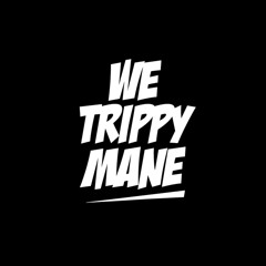 We Trippy Mane