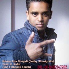 Munne Kha Bhopali (Funky Shunky Mix) Yasir Ft. Kabir (2k14 Bhopali Touch)