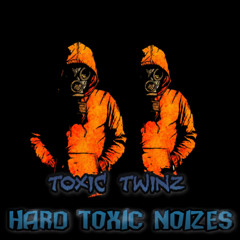 Toxic Twinz - Hard Toxic Noizes #001