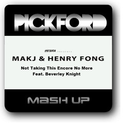 MAKJ & Henry Fong - Not Taking This Encore No More (Pickford Mashup) [Preview]