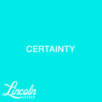 Lincoln Jesser - Certainty