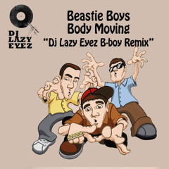 Beastie Boys - Body Moving (DJ Lazy Eyez B-Boy Remix)