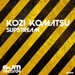Kozi Komatsu - Slipstream (Original Mix) - OUT NOW △ GUM Records