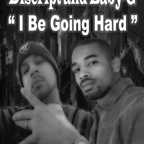 Discript and Baby-G   "I BE GOING HARD"