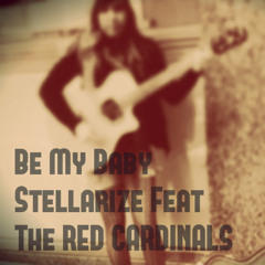 Be My Baby - Stellarize Feat The Red Cardinals