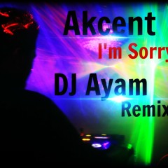 Akcent - I'm Sorry (DJ Ayam Club - House Remix)
