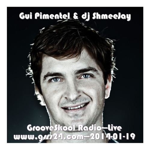 Gui Pimentel & dj ShmeeJay - GrooveSkool Radio - 2014-01-19