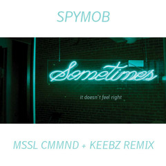 Spymob - Sometimes It Doesn't Feel Right (MSSL CMMND + Keebz Remix) FREE DOWNLOAD