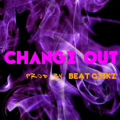 Change Out (Prod. By Beat G33kz)
