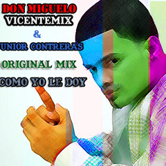 Don Miguelo - Como Yo Le Doy (VicentemiX & Junior Contreras Original Mix)