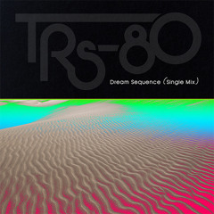 TRS-80 - Dream Sequence (Single Mix)