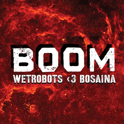 WETROBOTS + BOSAINA - BOOM