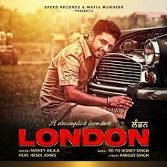 London - Money Aujla Feat. Nesdi Jones & Yo Yo Honey Singh