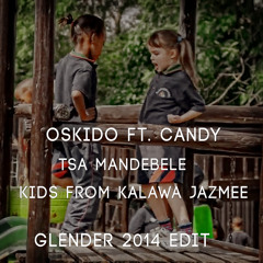 FREE DOWNLOAD!! Oskido ft. Candy - Tsa Mandebele (Kids From Kalawa Jazmee Glender 2014 Edit)