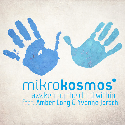 MIKROKOSMOS feat. AMBER LONG & YVONNE JARSCH - AWAKENING THE CHILD WITHIN
