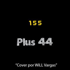 155 - Plus 44 (Cover por WiLL Vargas)