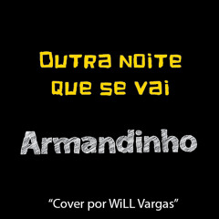 Outra noite que se vai - Armandinho (Cover por WiLL Vargas)