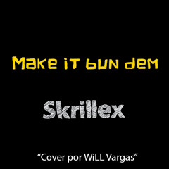 Make it bun dem - Skrillex feat Damian Marley (Cover por WiLL Vargas)