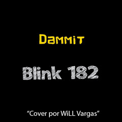 Dammit - Blink 182 (Cover por WiLL Vargas)